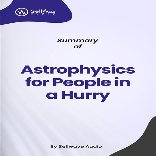 Summary of Astrophysics for People in a Hurry
