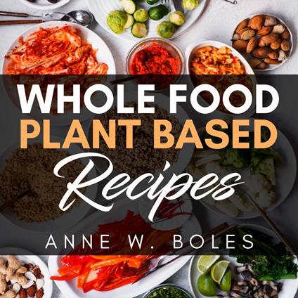 Plant Based Whole Food Recipes