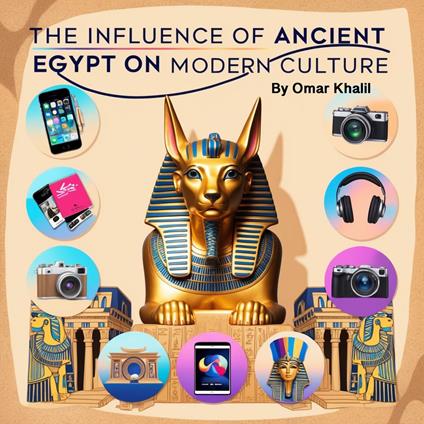 Influence of Ancient Egypt on Modern Culture, The