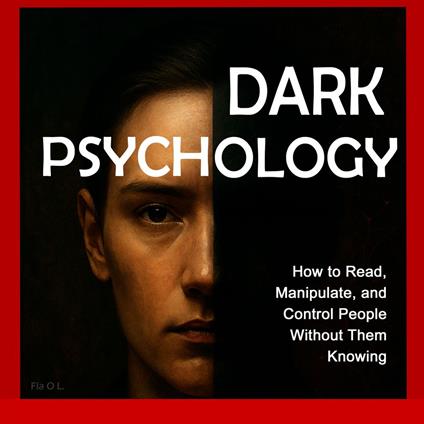 Dark Psychology: How to Read, Manipulate, and Control People Without Them Knowing
