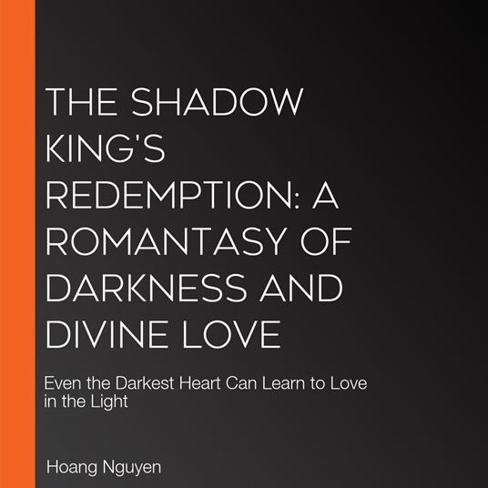 Shadow King's Redemption, The: A Romantasy of Darkness and Divine Love