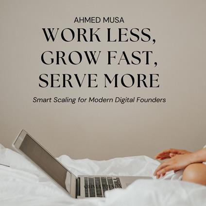 Work Less, Grow Fast, Serve More