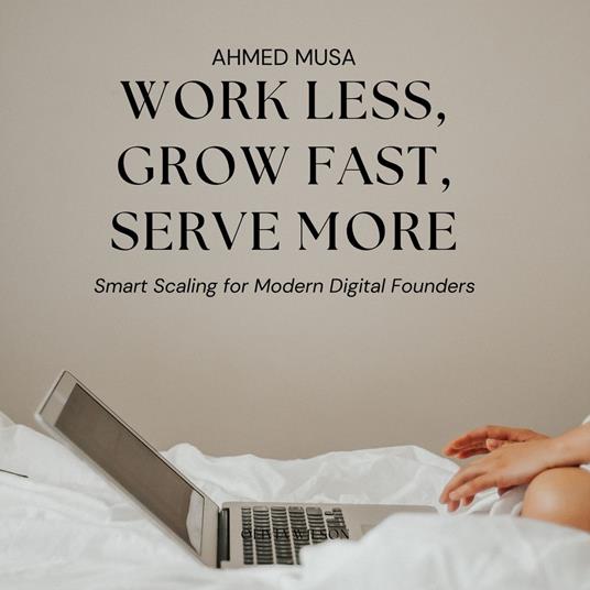 Work Less, Grow Fast, Serve More