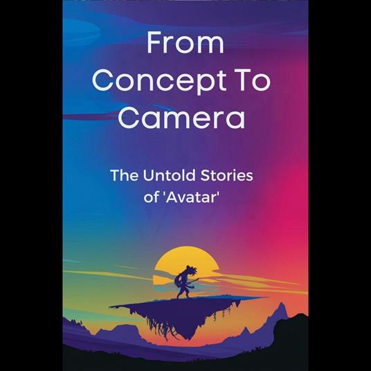 From Concept to Camera: The Untold Stories of 'Avatar'