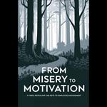 From Misery to Motivation: A Fable Revealing the Keys to Employee Engagement