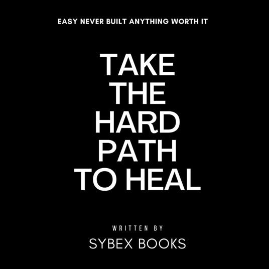 Take The Hard Path To Heal