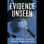 Evidence Unseen: The Forensic Science Behind Crime Solving