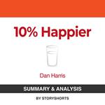 Summary & Analysis of 10% Happier By Dan Harris