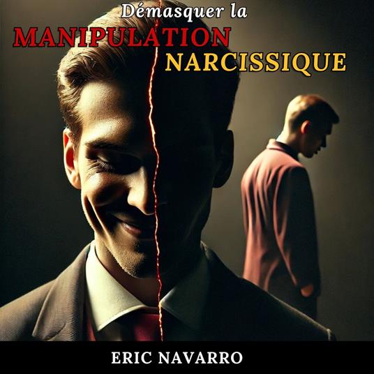 Démasquer la Manipulation Narcissique : Comment Reconnaître et Rompre le Cercle de la Toxicité Émotionnelle et des Relations Toxiques