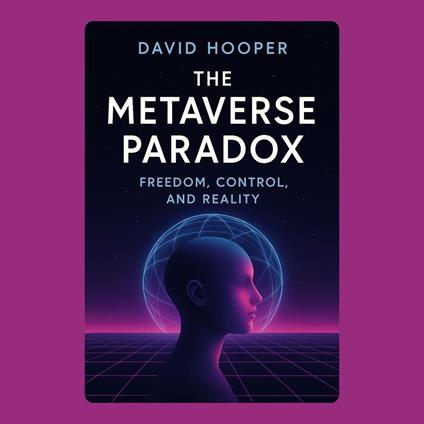Metaverse Paradox, The: Freedom, Control, and Reality