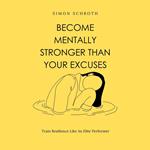 Become Mentally Stronger Than Your Excuses