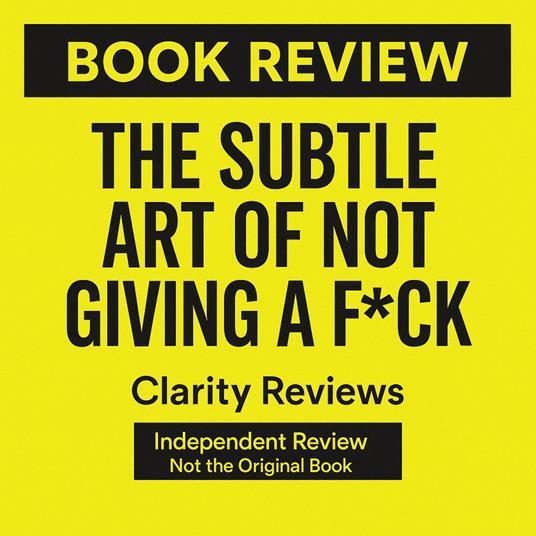 Subtle Art of Not Giving a F*ck — Book Review — Mark Manson, The