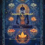 Dosha Blueprint, The: Balancing Ayurvedic Principles for Optimal Health