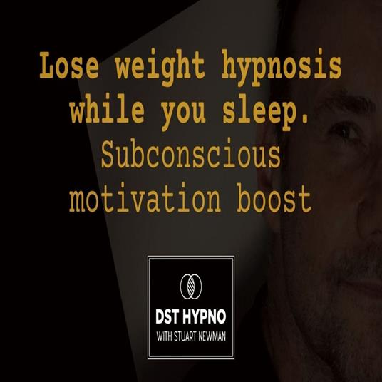 Lose weight hypnosis while you sleep. Subconscious motivation boost - A guided meditation - DST Hypno with Stu Newman