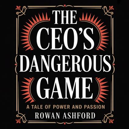 CEO’s Dangerous Game, The