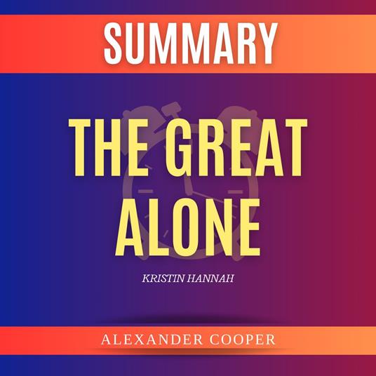 Summary of The Great Alone by Kristin Hannah