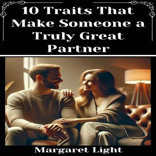 10 Traits That Make Someone a Truly Great Partner