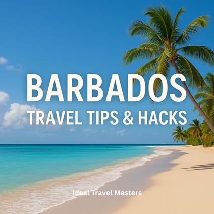 Barbados Travel Tips and Hacks