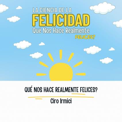 La Ciencia de la Felicidad: Qué Nos Hace Realmente Felices?