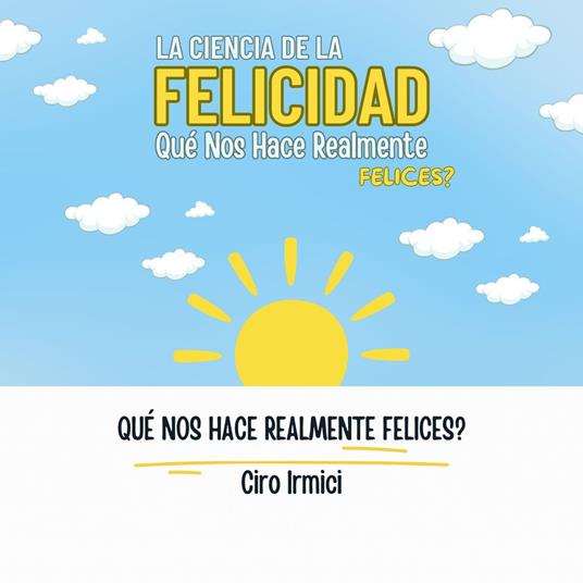 La Ciencia de la Felicidad: Qué Nos Hace Realmente Felices?