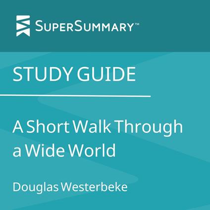 Study Guide: A Short Walk Through a Wide World by Douglas Westerbeke (SuperSummary)