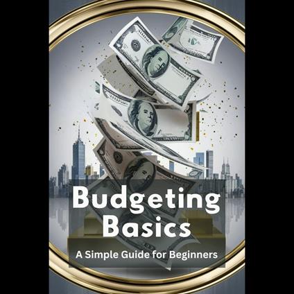 Budgeting Basics: A Simple Guide for Beginners