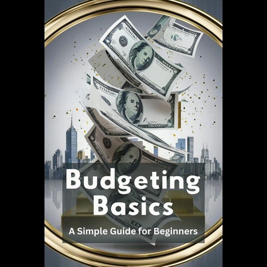 Budgeting Basics: A Simple Guide for Beginners