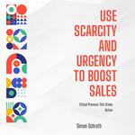 Use Scarcity and Urgency to Boost Sales