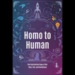 Homo to Human: The Fascinating Saga of Our Rise, Fall, and Resilience