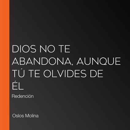 Dios no te abandona, aunque tú te olvides de Él