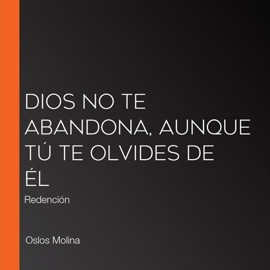 Dios no te abandona, aunque tú te olvides de Él