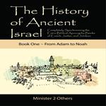 History of Ancient Israel, The: Book 1~ From Adam to Noah