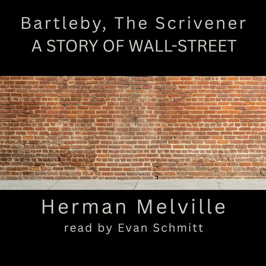 Bartleby, the Scrivener: A Story of Wall-Street
