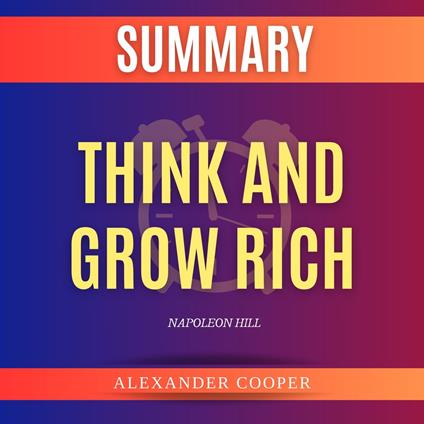 Summary of Think and Grow Rich by Napoleon Hill