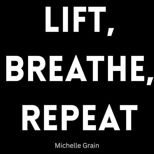 Lift, Breathe, Repeat
