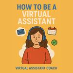How to Be a Virtual Assistant