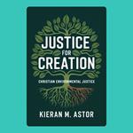 Justice for Creation: Christian Environmental Justice