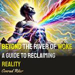 Beyond the River of Woke