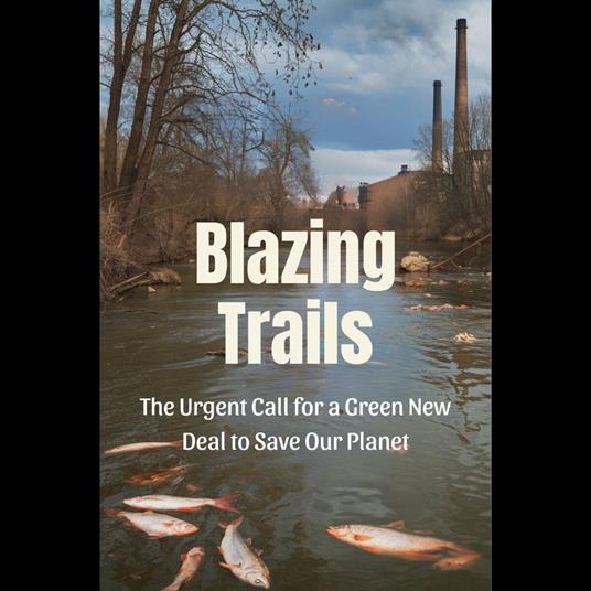 Blazing Trails: The Urgent Call for a Green New Deal to Save Our Planet