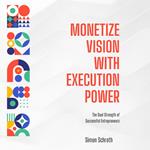 Monetize Vision With Execution Power