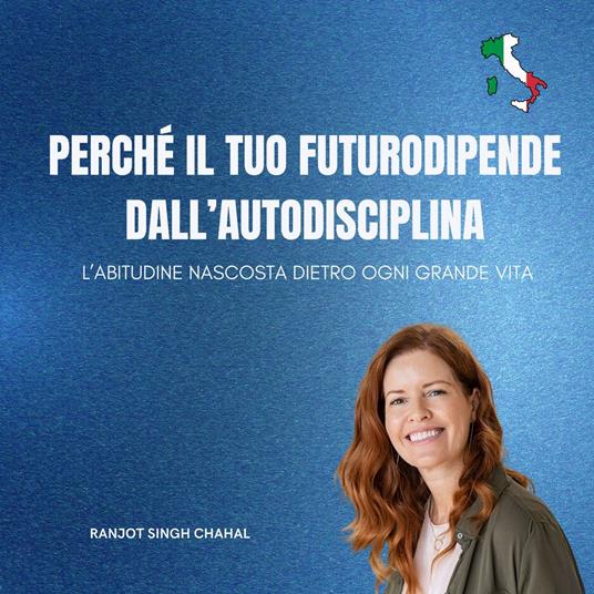 Perché il tuo futuro dipende dall’autodisciplina: L’abitudine nascosta dietro ogni grande vita