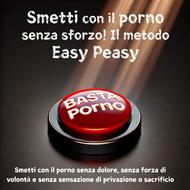 Smetti con il porno senza sforzo! Il metodo Easy Peasy