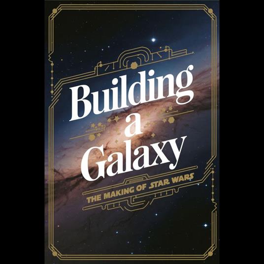 Building a Galaxy: The Making of Star Wars