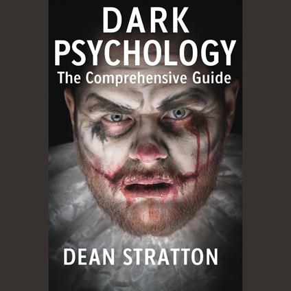 Dark Psychology - The Comprehensive Guide