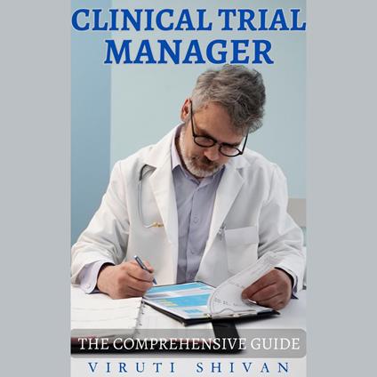 Clinical Trial Manager - The Comprehensive Guide