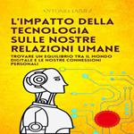 L'impatto Della Tecnologia Sulle Nostre Relazioni Umane