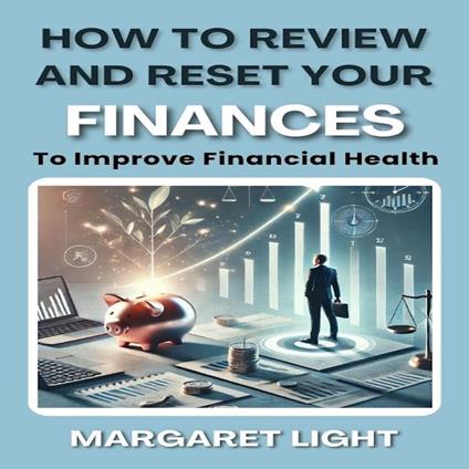 How to Review and Reset Your Finances to Improve Financial Health