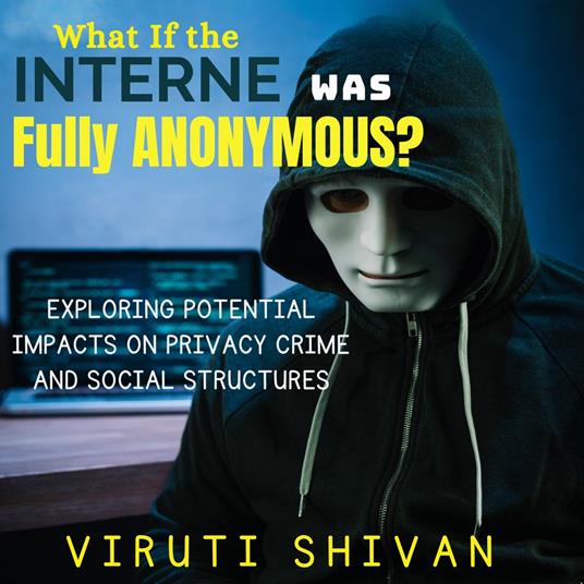 What If The Internet Was Fully Anonymous?
