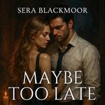 Maybe Too Late