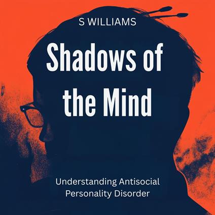 Shadows of the Mind: Understanding Antisocial Personality Disorder